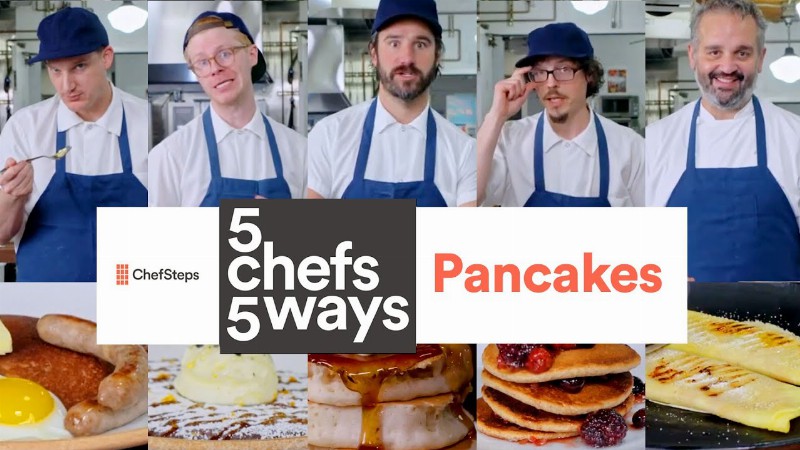 Chefsteps—5 Chefs 5 Ways: Pancakes