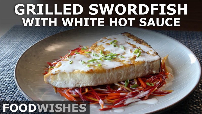 image 0 Grilled Swordfish With White Hot Sauce - Food Wishes