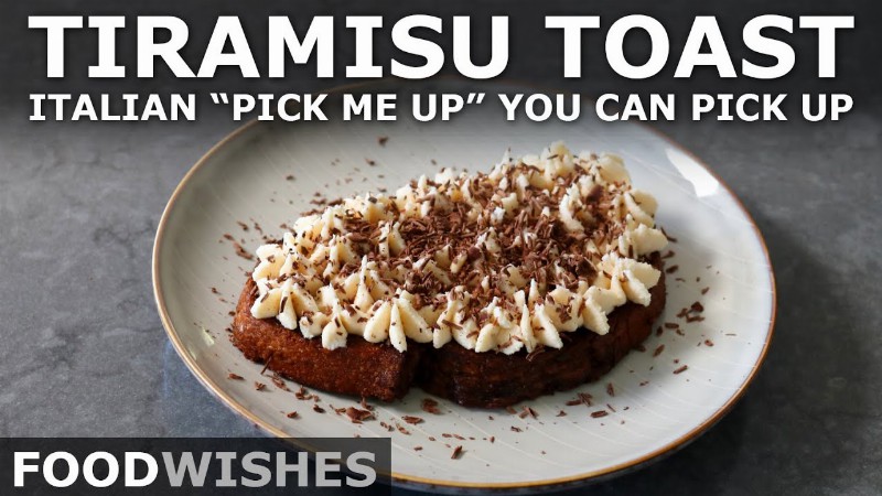 Tiramisu Toast - Coffee Mascarpone Chocolate pick Me Up - Food Wishes